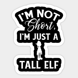 Cute & Funny I'm Not Short I'm Just A Tall Elf Pun Sticker